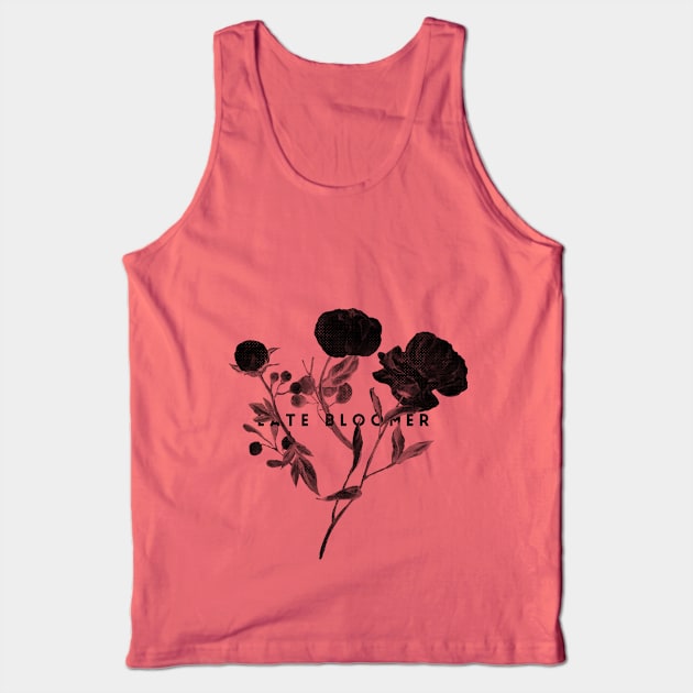 Late Bloomer (blk text) Tank Top by Six Gatsby